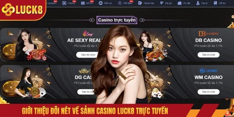 Giới thiệu đôi nét về sảnh casino LUCK8 trực tuyến