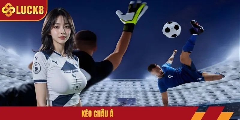 Kèo Châu Á Là Gì? Cách Đọc Kèo, Dùng Kinh Nghiệm Thắng